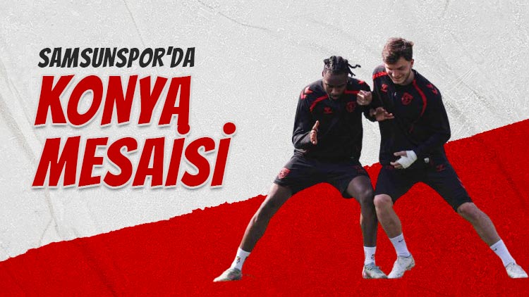 Samsunspor'da Konyaspor Mesaisi Sürüyor