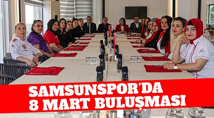 Samsunspor'da '8 Mart' buluşması