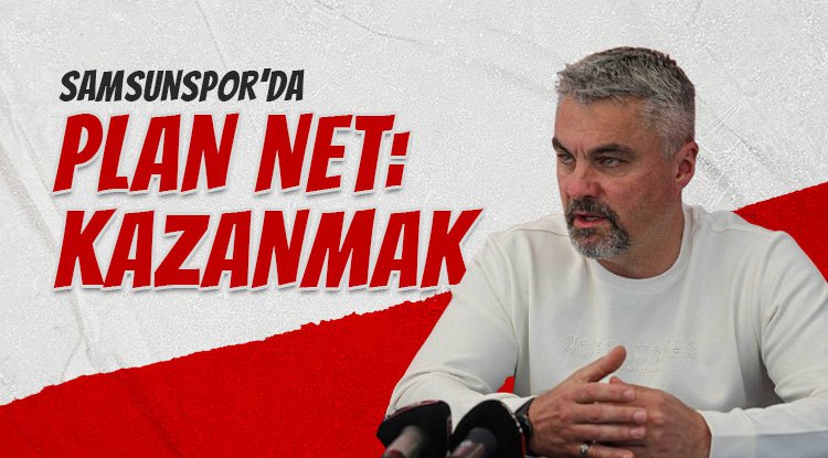 Samsunspor'da plan net: Kazanmak