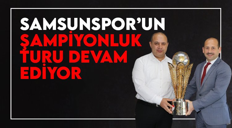 Samsunspor'da şampiyonluk turu devam ediyor
