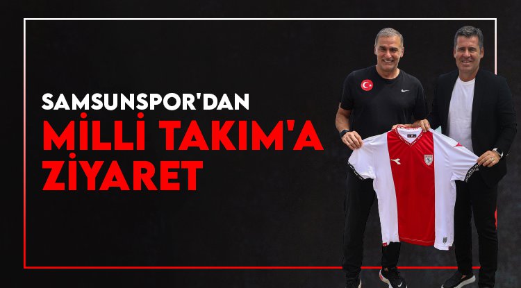 Samsunspor'dan Milli takım'a ziyaret