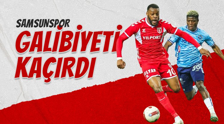 Samsunspor galibiyeti kaçırdı