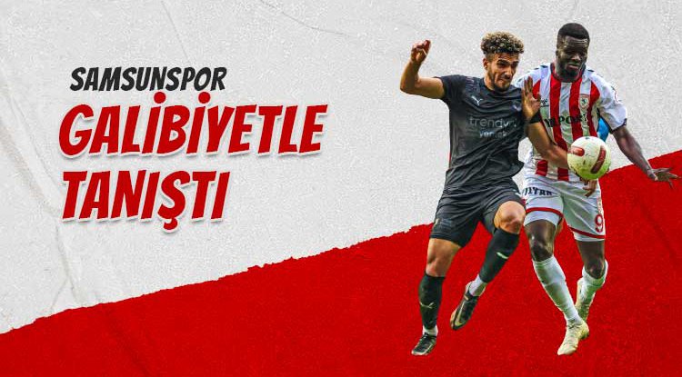 Samsunspor galibiyetle tanıştı