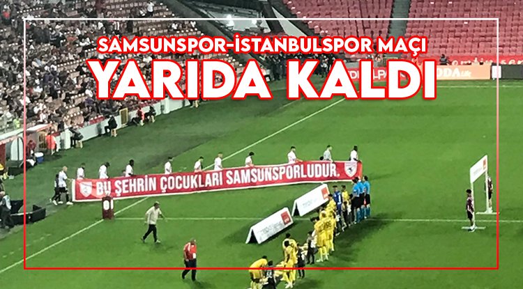 Samsunspor-İstanbulspor maçı ertelendi
