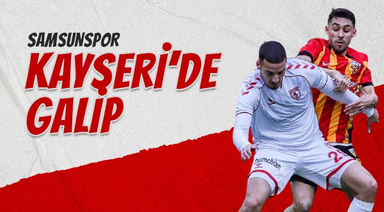 Samsunspor Kayseri'de galip