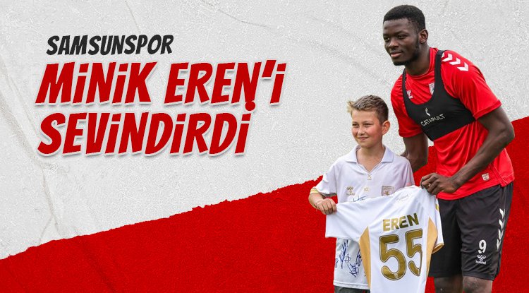 Samsunspor minik Eren'i sevindirdi