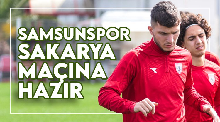 Samsunspor Sakarya maçına hazır