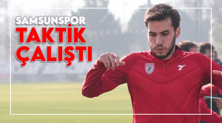 Samsunspor taktik çalıştı