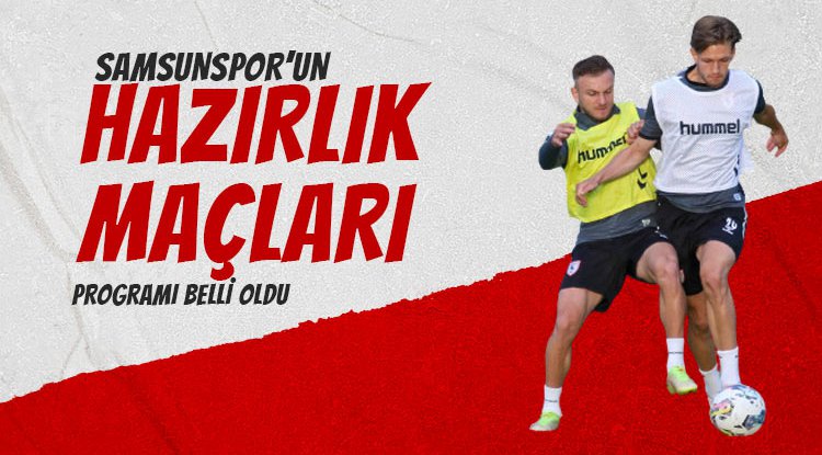Samsunspor'un hazırlık maçları belli oldu