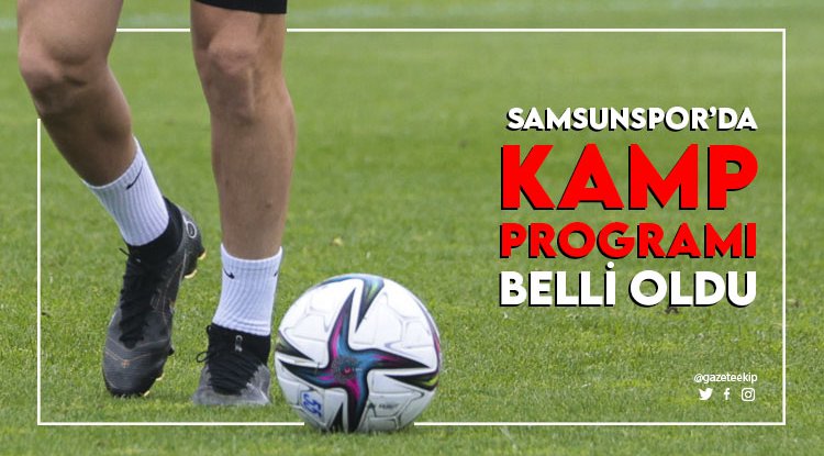 Samsunspor'un kamp programı belli oldu