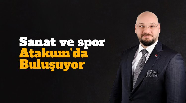 Sanat ve spor Atakum’da buluşuyor