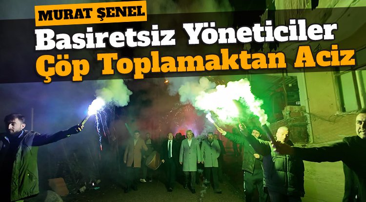 Şenel'den sert çıkış: Basiretsiz yöneticiler İlkadım'da çöp toplamaktan bile aciz kaldılar