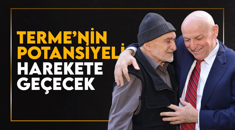 Şenol Kul: Terme'nin potansiyeli harekete geçirilecek