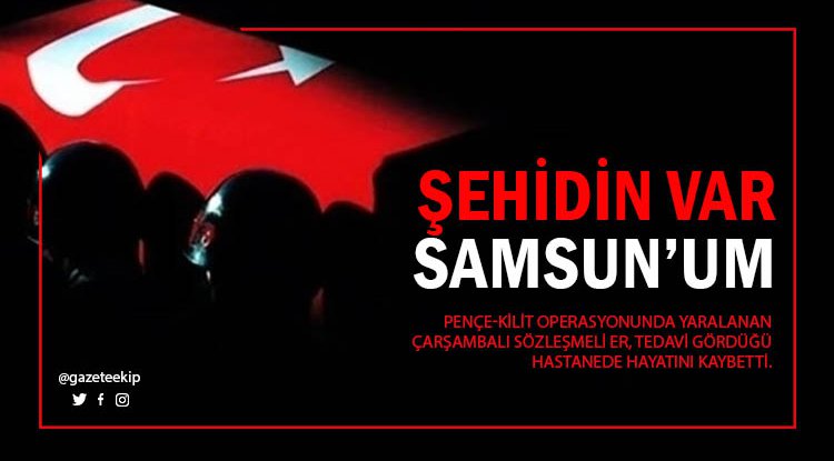 Şeşit ateşi Çarşamba'ya düştü
