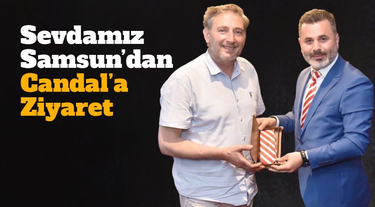 Sevdamız Samsun'dan Başkan Candal'a hayırlı olsun ziyareti