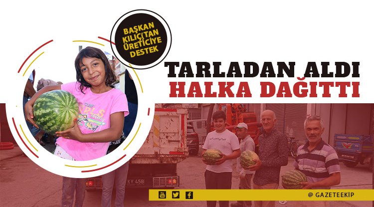 Tarladan aldı, vatandaşa dağıttı