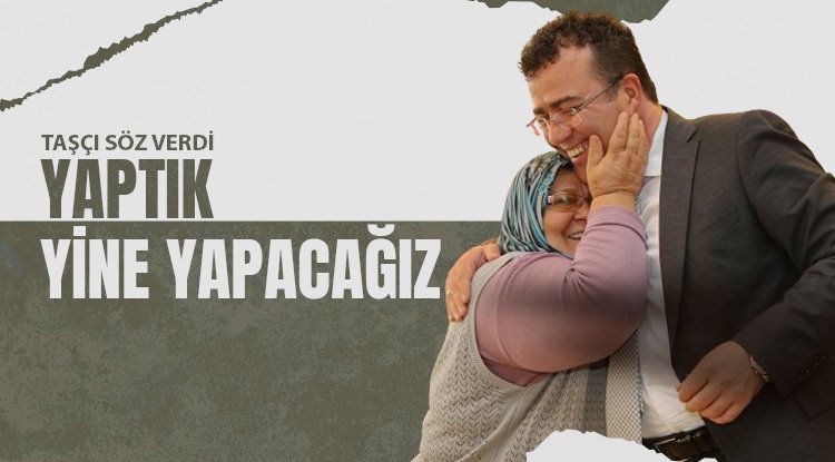 Taşçı söz verdi: Yaptık, yine yapacağız
