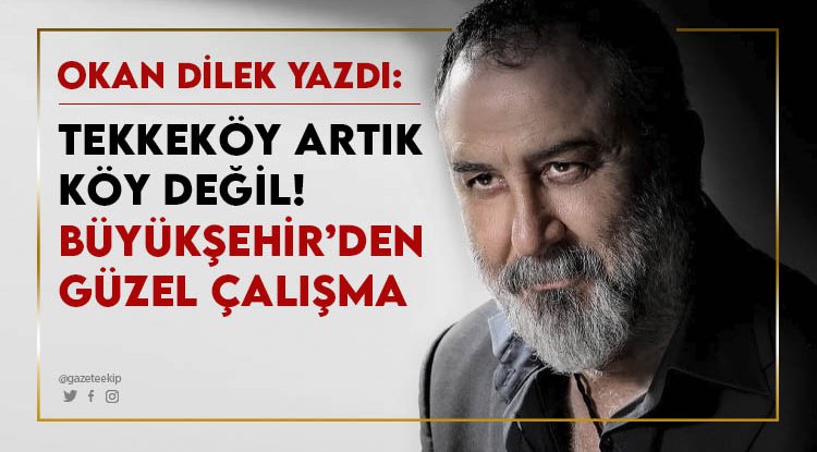 Tekkeköy artık KÖY değil! Büyükşehir’de güzel çalışma