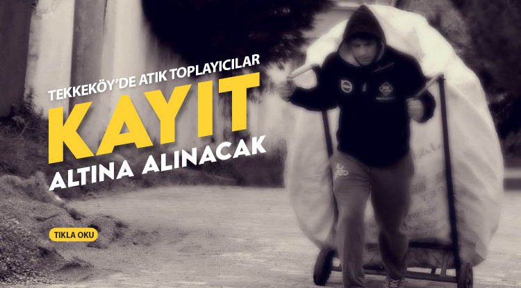 Tekkeköy’de atık toplayıcılar kayıt altına alınacak