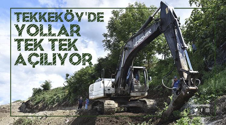 Tekkeköy'de yollar tek tek açılıyor