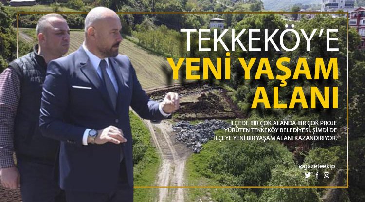 Tekkeköy yeni yaşam alanına kavuşuyor