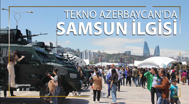 TEKNOFEST Azerbaycan’da Samsun ilgisi