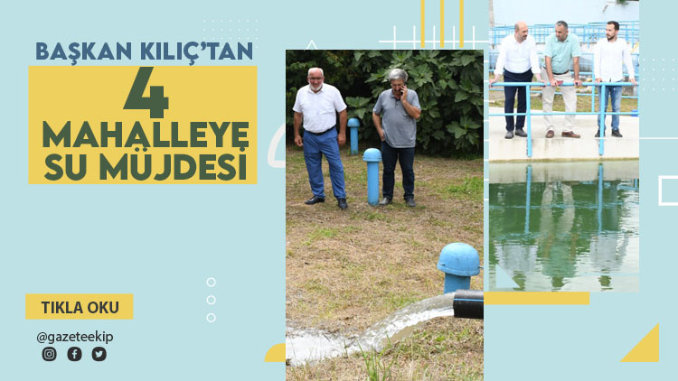 Terme'de Başkan Kılıç’tan 4 mahalleye su müjdesi