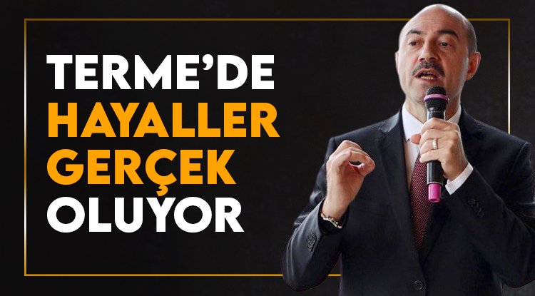Terme'de hayaller gerçek oluyor