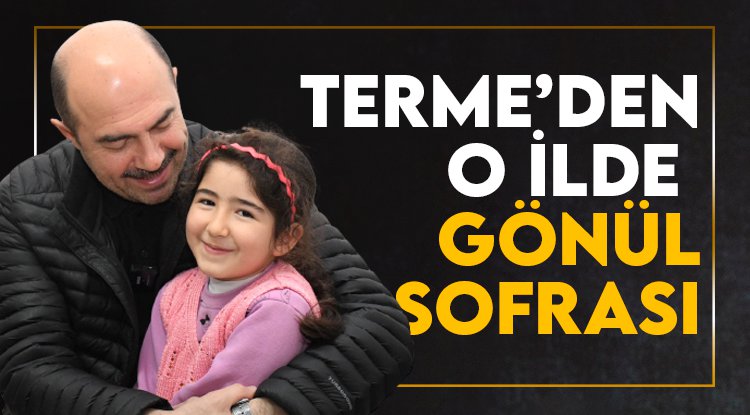 Terme'den Kahramanmaraş'a gönül sofrası kuruldu