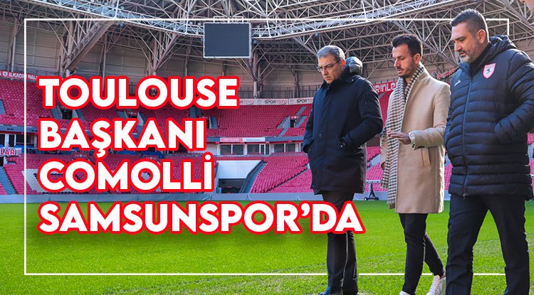 Toulouse Başkanı Comolli'den Samsunspor'a ziyaret
