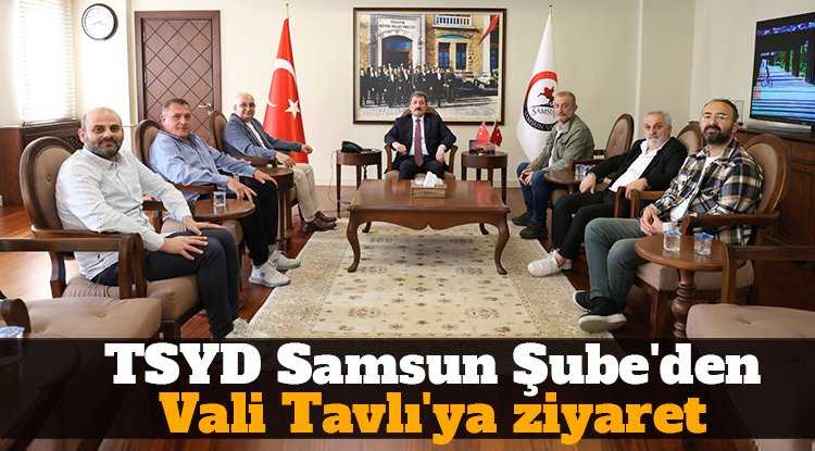 TSYD Samsun Şube'den Vali Tavlı'ya ziyaret