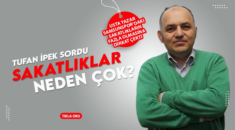 Tufan İpek Samsunspor'daki sakatlıklara dikkat çekti: Sağlık Ekibi...