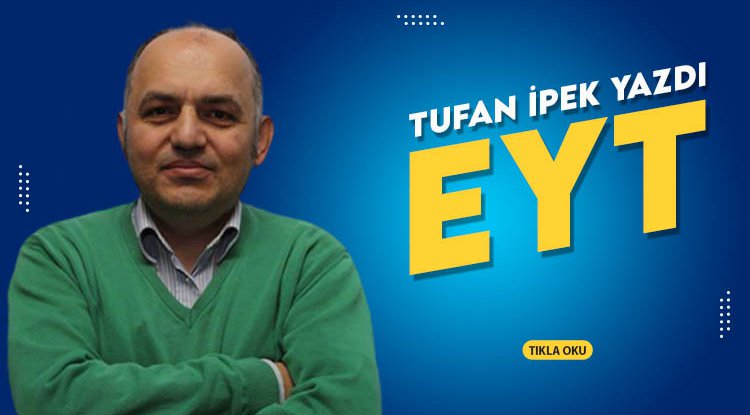 Tufan İpek yazdı: EYT…
