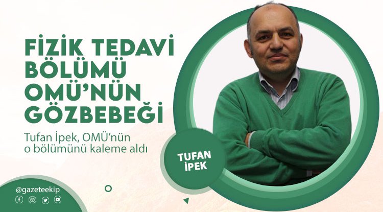 Tufan İpek yazdı: Fizik Tedavi Bölümü OMÜ'nün gözbebeği...
