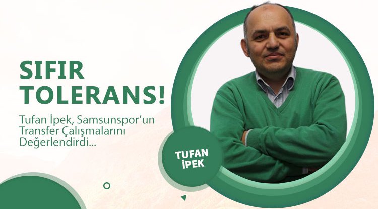 Tufan İpek yazdı: Sıfır tolerans!
