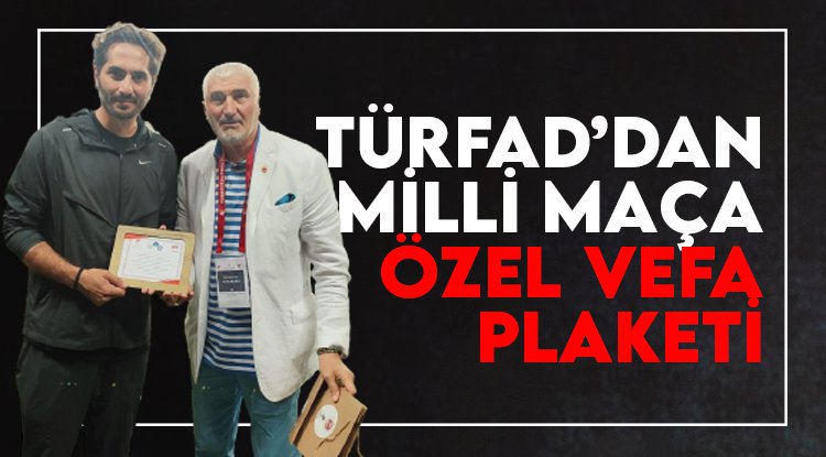 TÜRFAD'dan 'Milli Maç'a özel Vefa Plaketi'