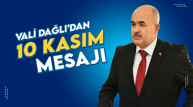 Vali Dağlı'dan 10 Kasım mesajı