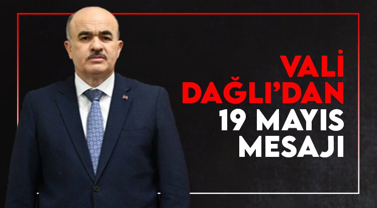 Vali Dağlı: 19 Mayıs milli mücadele için dönüm noktası