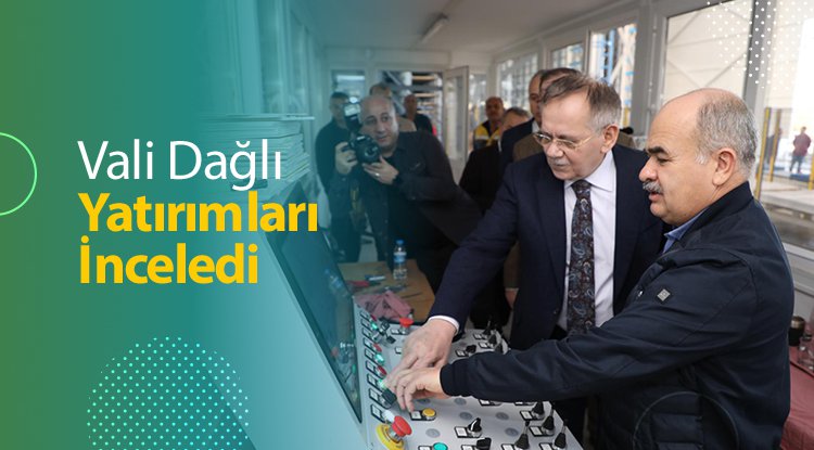 Vali Dağlı yatırımları inceledi