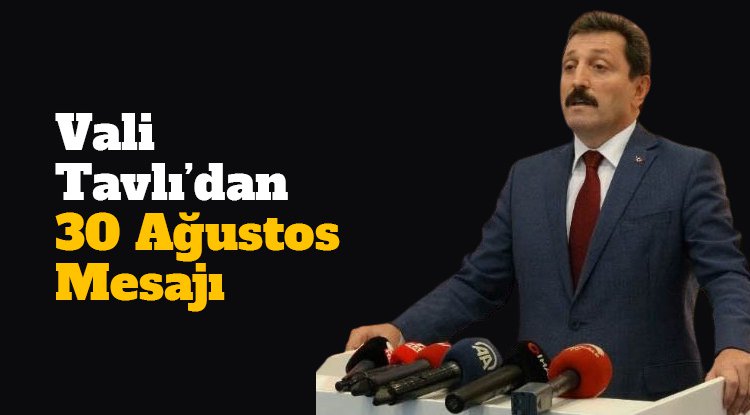 Vali Tavlı'dan 30 Ağustos Zafer Bayramı mesajı