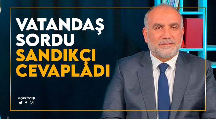 Vatandaş sordu, Sandıkçı cevapladı