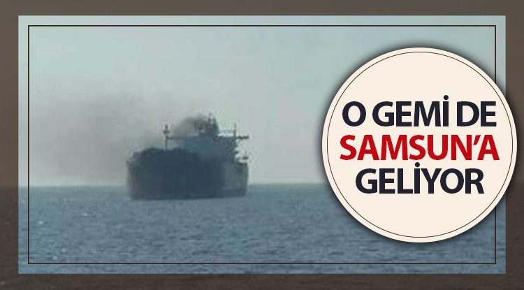 Vurulan gemi Samsun'a geliyor