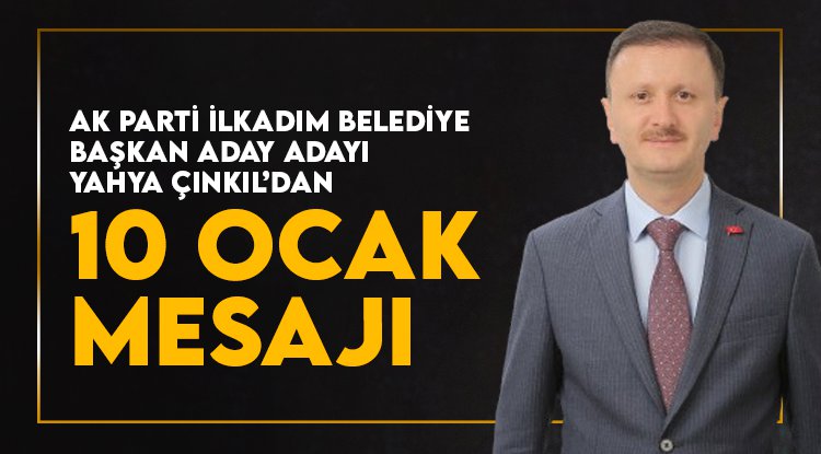Yahya Çınkıl'dan 10 Ocak mesajı
