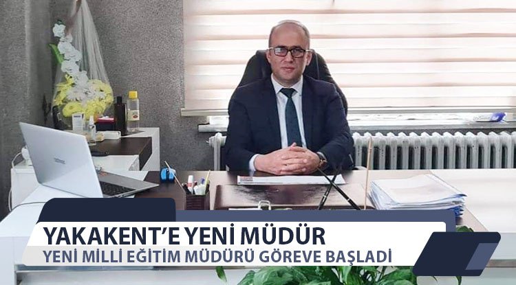 Yakakent'e yeni Milli Eğitim Müdürü