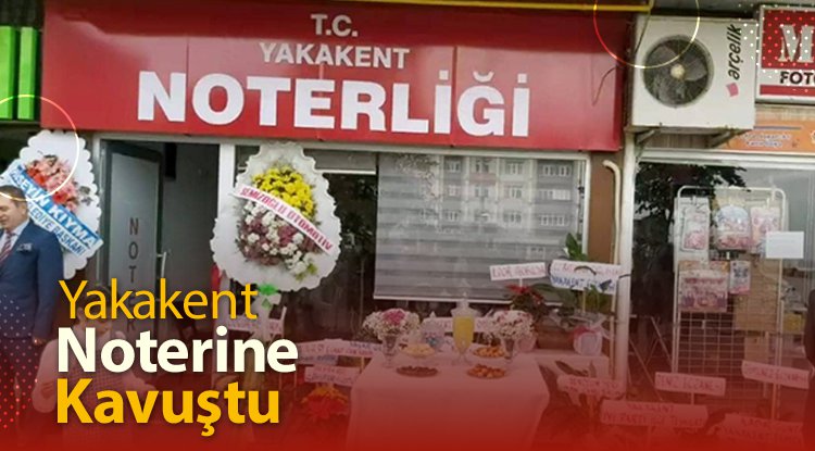 Yakakent noterine kavuştu