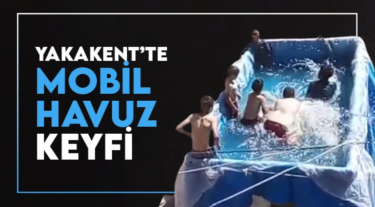 Yakakent'te 'mobil havuz' keyfi