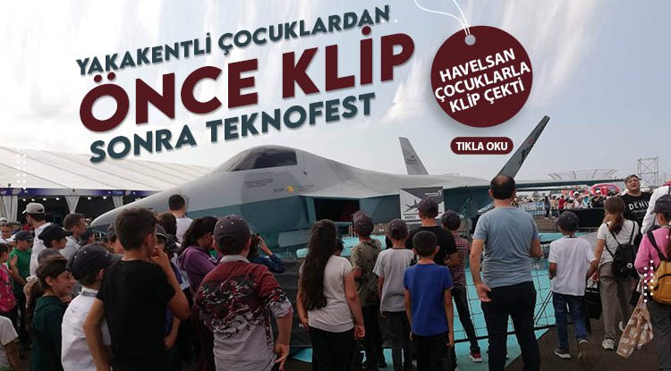 Yakakentli köy çocukları önce klip çekti, sonra Teknofest'e gitti