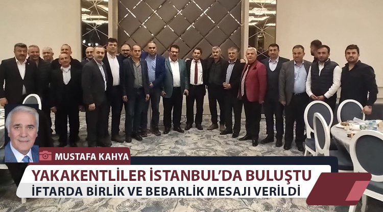 Yakakentliler İstanbul'da iftarda buluştu
