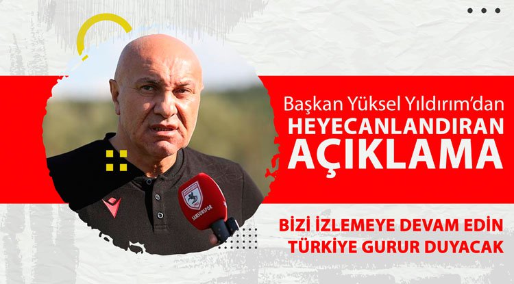 Yıldırım: Türkiye Samsunspor ile gurur duyacak