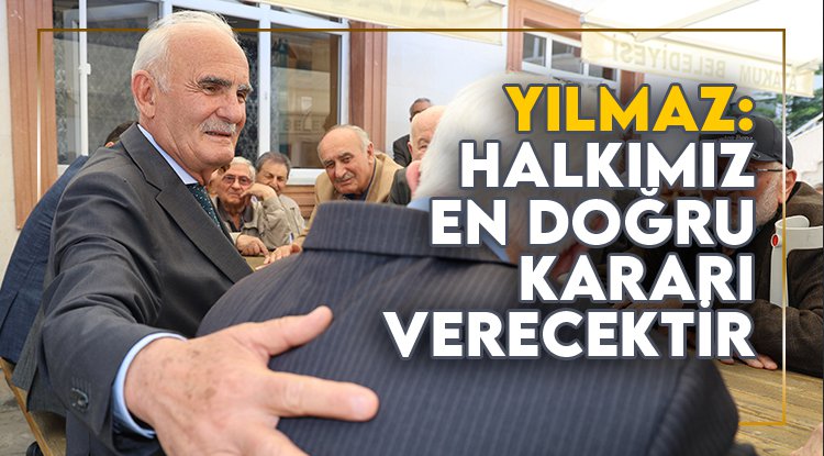 Yılmaz: Halkımız en doğru kararı verecektir